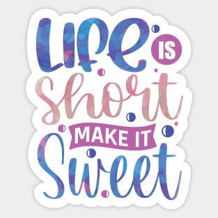 Life is short make it sweet motivation Sticker